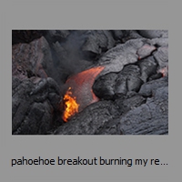 pahoehoe breakout burning my recently blown off sun hat